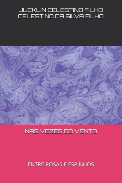 Cover for Jucklin Celestino Filho Celestino Da Silva Filho · Nas Vozes Do Vento : Entre Rosas E Espinhos (Paperback Bog) (2019)