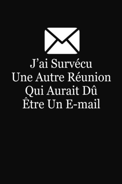 Cover for Coccinelle Publication · J?ai Survécu Une Autre Réunion Qui Aurait Dû Etre Un E-mail Cadeau Collègue de Travail (Pocketbok) (2019)