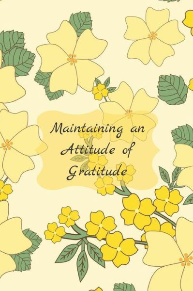 Maintaining an Attitude of Gratitude - Hidden Valley - Books - Independently Published - 9781081585822 - July 20, 2019
