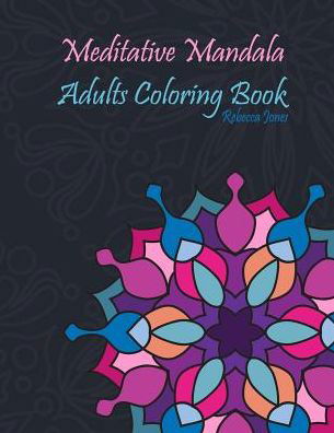 Cover for Rebecca Jones · Meditative Mandala Adults Coloring Book (Paperback Book) (2019)