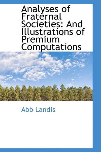 Cover for Abb Landis · Analyses of Fraternal Societies: and Illustrations of Premium Computations (Paperback Book) (2009)