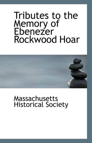 Cover for Massachusetts Historical Society · Tributes to the Memory of Ebenezer Rockwood Hoar (Paperback Book) (2009)