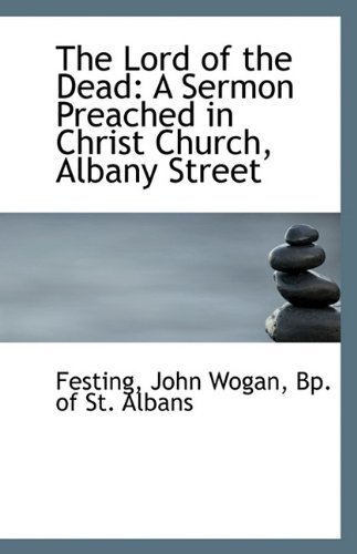 Cover for Bp. of St. Albans Festing John Wogan · The Lord of the Dead: a Sermon Preached in Christ Church, Albany Street (Paperback Book) (2009)