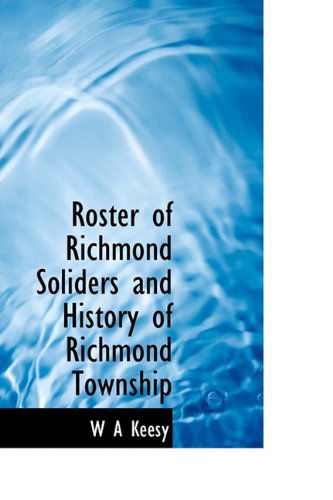 Cover for W a Keesy · Roster of Richmond Soliders and History of Richmond Township (Inbunden Bok) (2009)