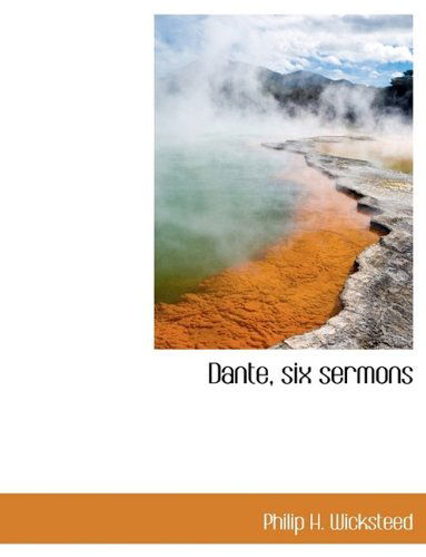 Cover for Philip H Wicksteed · Dante, Six Sermons (Paperback Book) [Large type / large print edition] (2009)