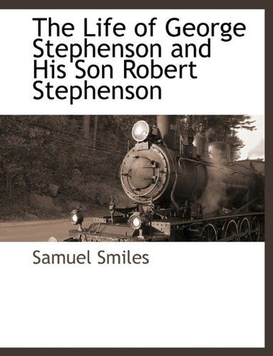 Cover for Smiles, Samuel, Jr · The Life of George Stephenson and His Son Robert Stephenson (Paperback Book) (2010)