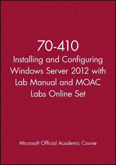 Cover for Microsoft Official Academic Course · 70-410 Installing and Configuring Windows Server 2012 with Lab Manual and MOAC Labs Online Set - Microsoft Official Academic Course Series (Paperback Book) (2013)