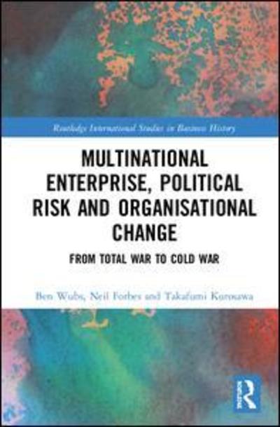 Cover for Forbes, Neil (Coventry University Business School) · Multinational Enterprise, Political Risk and Organisational Change: From Total War to Cold War - Routledge International Studies in Business History (Hardcover Book) (2018)