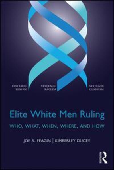 Cover for Feagin, Joe (Department of Sociology, Texas A&amp;M University, USA) · Elite White Men Ruling: Who, What, When, Where, and How (Paperback Book) (2017)