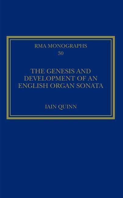 Cover for Iain Quinn · The Genesis and Development of an English Organ Sonata - Royal Musical Association Monographs (Hardcover Book) (2017)