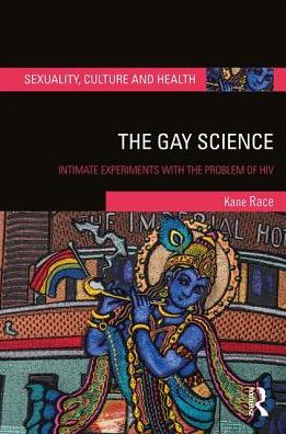 Cover for Race, Kane (University of Sydney, Australia) · The Gay Science: Intimate Experiments with the Problem of HIV - Sexuality, Culture and Health (Hardcover Book) (2017)