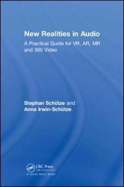 New Realities in Audio: A Practical Guide for VR, AR, MR and 360 Video. - Stephan Schutze - Books - Taylor & Francis Ltd - 9781138740822 - February 14, 2018