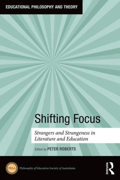 Shifting Focus: Strangers and Strangeness in Literature and Education - Educational Philosophy and Theory -  - Bøker - Taylor & Francis Ltd - 9781138852822 - 26. februar 2015