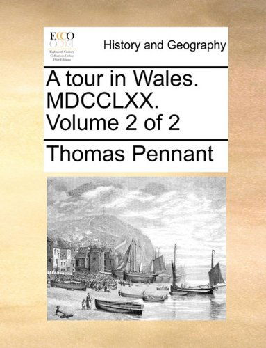 Cover for Thomas Pennant · A Tour in Wales. Mdcclxx.  Volume 2 of 2 (Taschenbuch) (2010)