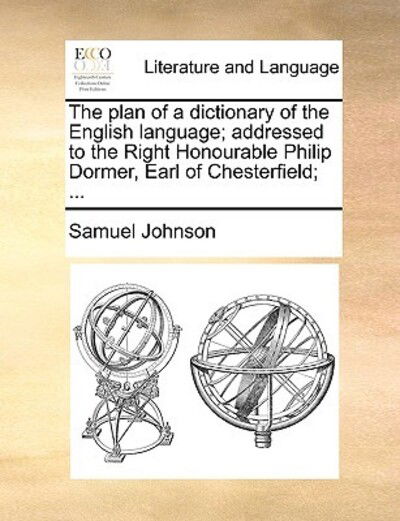 Cover for Samuel Johnson · The Plan of a Dictionary of the English Language; Addressed to the Right Honourable Philip Dormer, Earl of Chesterfield; ... (Paperback Book) (2010)