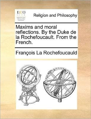 Cover for Francois De La Rochefoucauld · Maxims and Moral Reflections. by the Duke De La Rochefoucault. from the French. (Paperback Book) (2010)