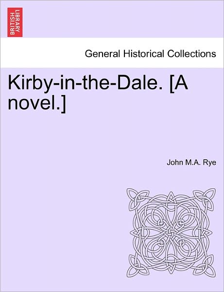 Cover for John M a Rye · Kirby-in-the-dale. [a Novel.] (Paperback Bog) (2011)