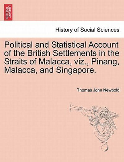 Cover for Thomas John Newbold · Political and Statistical Account of the British Settlements in the Straits of Malacca, Viz., Pinang, Malacca, and Singapore. (Paperback Book) (2011)
