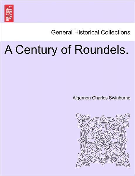 Cover for Algernon Charles Swinburne · A Century of Roundels. (Paperback Book) (2011)