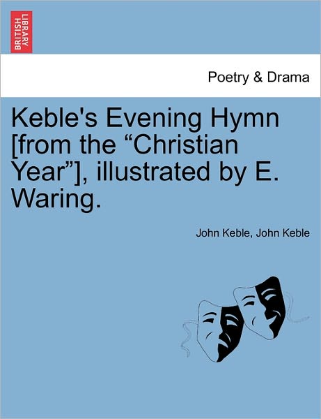 Keble's Evening Hymn [from the - John Keble - Książki - British Library, Historical Print Editio - 9781241217822 - 1 marca 2011