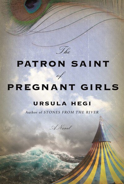 Cover for Ursula Hegi · The Patron Saint of Pregnant Girls: A Novel (Hardcover Book) (2020)