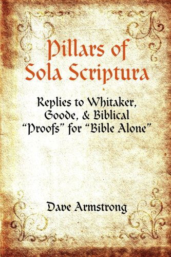 Cover for Dave Armstrong · Pillars of Sola Scriptura: Replies to Whitaker, Goode, &amp; Biblical &quot;Proofs&quot; for &quot;Bible Alone&quot; (Paperback Book) (2012)