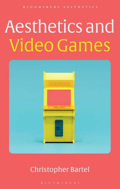 Cover for Bartel, Christopher (Appalachian State University, USA) · Aesthetics and Video Games - Bloomsbury Aesthetics (Paperback Book) (2025)