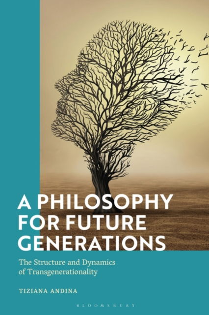 Cover for Andina, Tiziana  (University of Turin, Italy) · A Philosophy for Future Generations: The Structure and Dynamics of Transgenerationality (Hardcover Book) (2022)