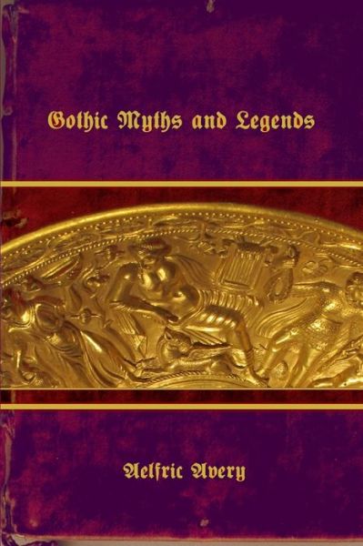 Cover for Aelfric Avery · Gothic Myths and Legends (Paperback Book) (2016)