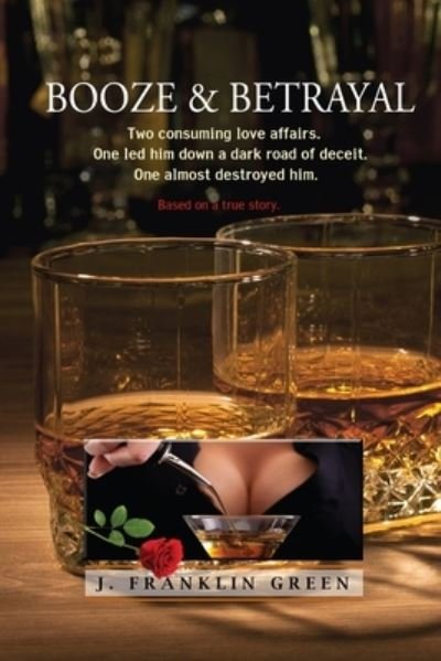 Booze & Betrayal - John Green - Kirjat - Lulu Press, Inc. - 9781365760822 - keskiviikko 15. helmikuuta 2017