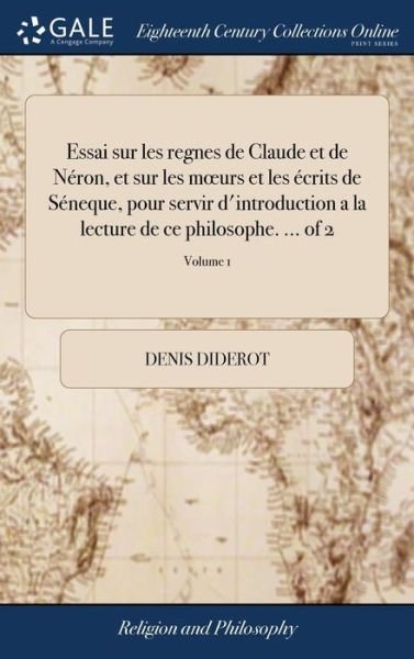 Cover for Denis Diderot · Essai Sur Les Regnes de Claude Et de N ron, Et Sur Les Moeurs Et Les  crits de S neque, Pour Servir d'Introduction a la Lecture de Ce Philosophe. ... of 2; Volume 1 (Gebundenes Buch) (2018)
