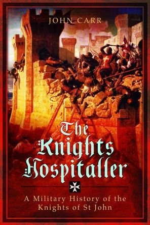 Cover for John Carr · The Knights Hospitaller: A Military History of the Knights of St John (Paperback Bog) (2023)