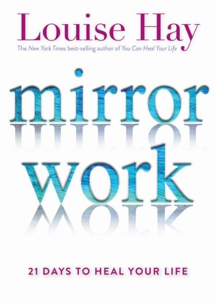 Cover for Louise L. Hay · Mirror work 21 days to heal your life (Bok) [1st edition. edition] (2016)