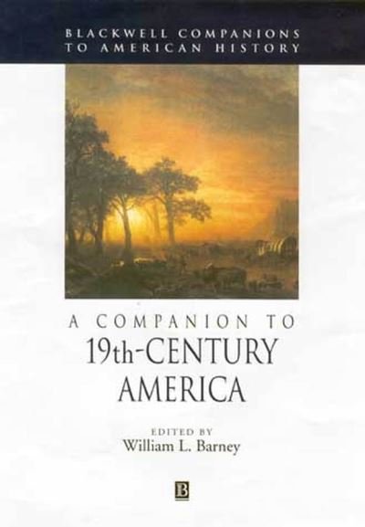 Cover for WL Barney · A Companion to 19th-Century America - Wiley Blackwell Companions to American History (Paperback Book) (2006)