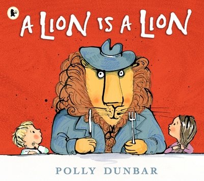Cover for Polly Dunbar · A Lion Is a Lion (Paperback Book) (2019)