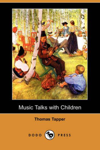 Music Talks with Children (Dodo Press) - Thomas Tapper - Livres - Dodo Press - 9781406548822 - 12 octobre 2007