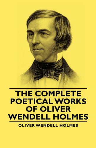 The Complete Poetical Works - of Oliver Wendell Holmes - Oliver Wendell Jr. Holmes - Books - Holmes Press - 9781406759822 - March 15, 2007