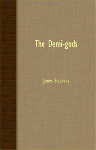 The Demi-gods - James Stephens - Książki - Higgins Press - 9781408601822 - 26 października 2007