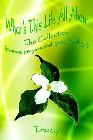 Cover for Tracy · What's This Life All About: the Collection (Poems, Prayers and Lyrical Writings) (Pocketbok) (2003)