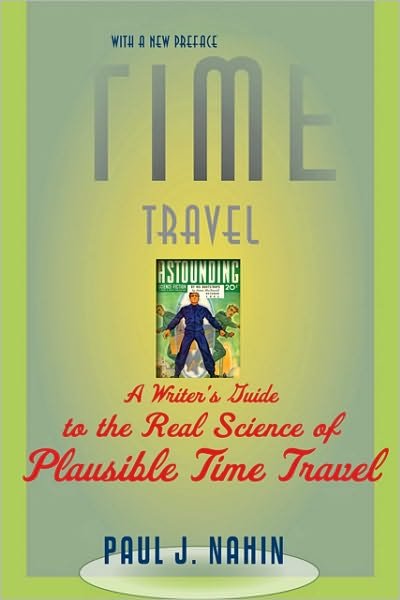 Cover for Nahin, Paul J. (University of New Hampshire) · Time Travel: A Writer's Guide to the Real Science of Plausible Time Travel (Pocketbok) (2011)