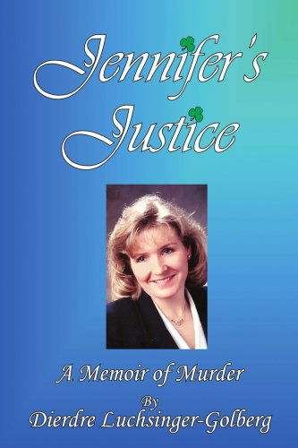 Dierdre Luchsinger-golberg · Jennifer's Justice: a Memoir of Murder (Paperback Bog) (2006)