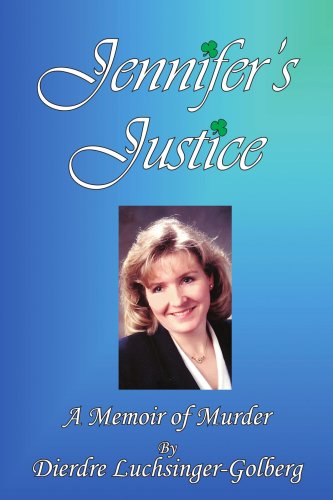 Cover for Dierdre Luchsinger-golberg · Jennifer's Justice: a Memoir of Murder (Paperback Book) (2006)