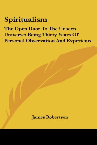 Cover for James Robertson · Spiritualism: the Open Door to the Unseen Universe; Being Thirty Years of Personal Observation and Experience (Paperback Book) (2007)