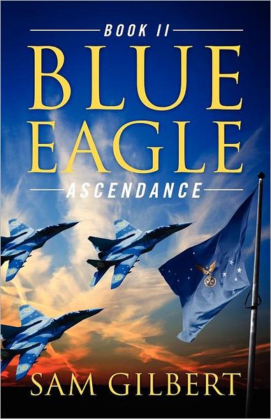 Cover for Sam Gilbert · Blue Eagle: Book Ii: Ascendance (Paperback Book) (2011)