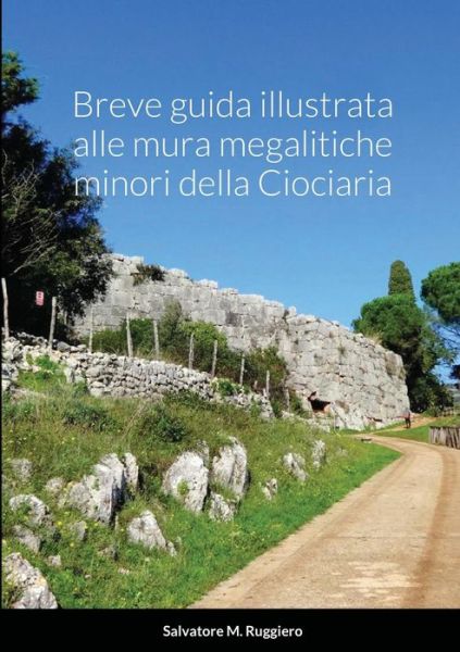 Cover for Salvatore M. Ruggiero · Breve Guida Illustrata Alle Mura Megalitiche Minori Della Ciociaria (Buch) (2021)