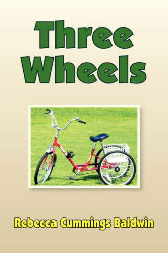 Three Wheels - Rebecca Cummings Baldwin - Books - Xlibris - 9781436305822 - February 19, 2008