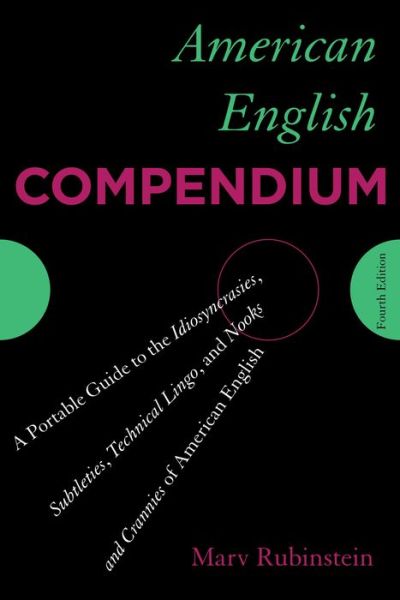 Cover for Marv Rubinstein · American English Compendium: A Portable Guide to the Idiosyncrasies, Subtleties, Technical Lingo, and Nooks and Crannies of American English (Paperback Book) [Fourth edition] (2014)