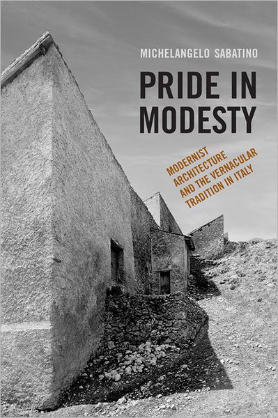 Cover for Michelangelo Sabatino · Pride in Modesty: Modernist Architecture and the Vernacular Tradition in Italy (Paperback Book) (2011)