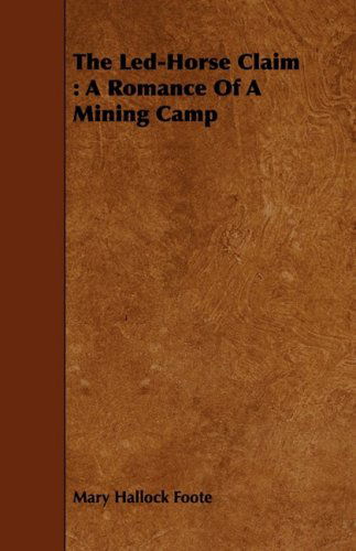 Cover for Mary Hallock Foote · The Led-horse Claim: a Romance of a Mining Camp (Paperback Book) (2008)