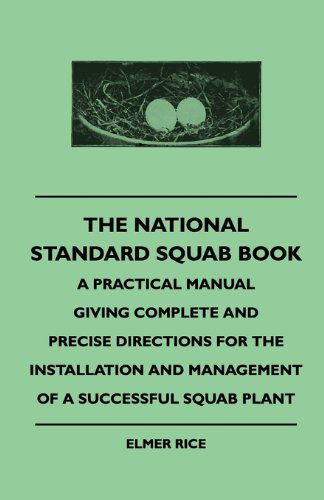 The National Standard Squab Book - a Practical Manual Giving Complete and Precise Directions for the Installation and Management of a Successful Squab Plant - Elmer Rice - Books - Audubon Press - 9781445509822 - July 26, 2010